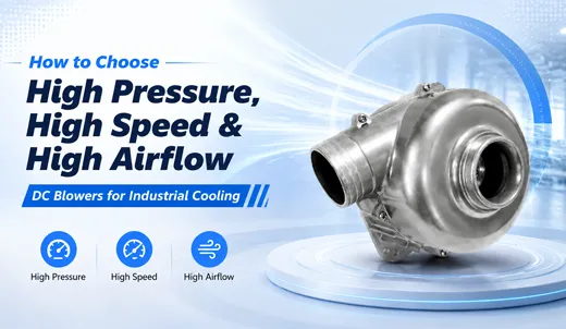 How to Choose High Pressure, High Speed & High Airflow DC Blower for Industrial Cooling.webp How to Choose High Pressure, High Speed & High Airflow DC Blower for Industrial Cooling.webp